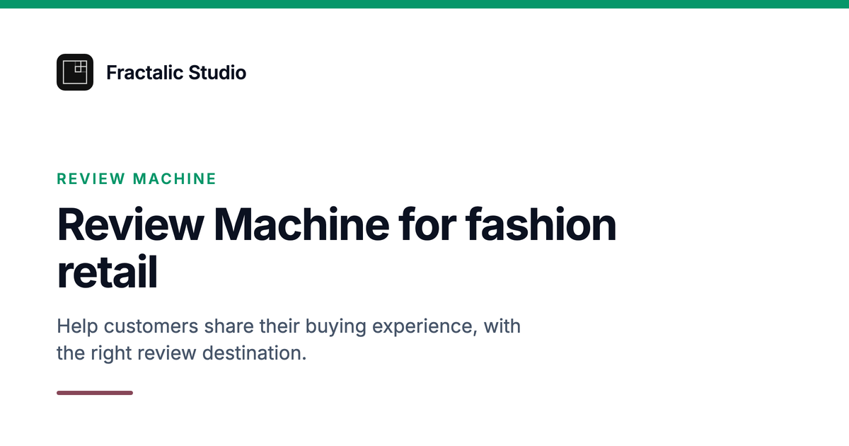 Review Machine for fashion retail, a Fractalic Studio card with the line: Help customers share their buying experience, with the right review destination.