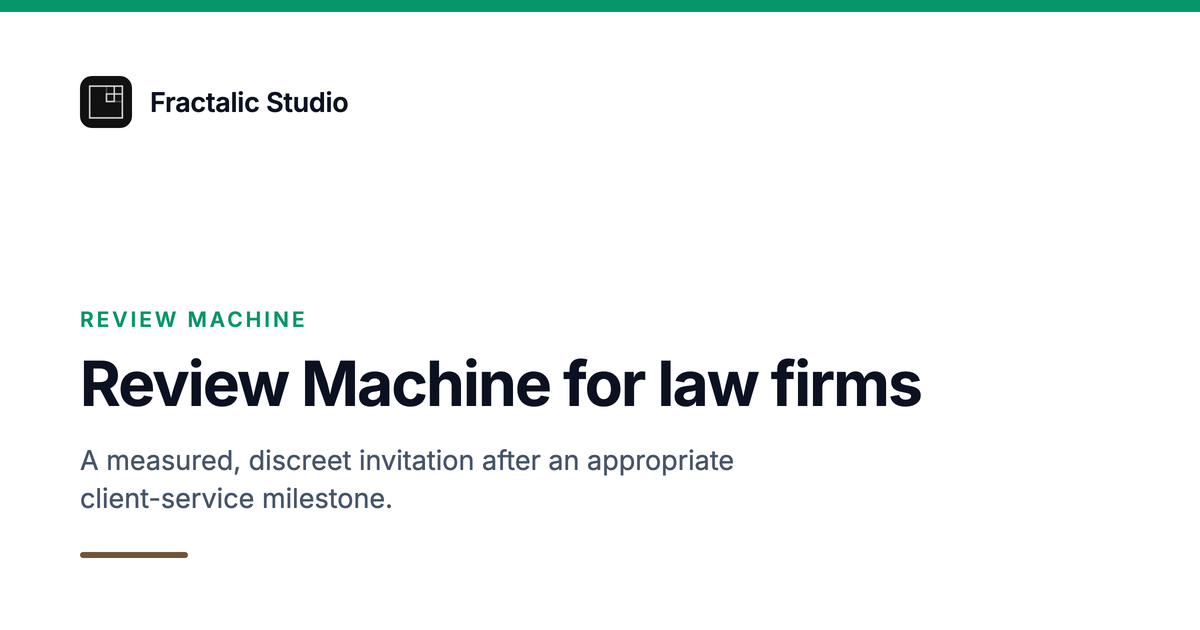 Review Machine for law firms, a Fractalic Studio card with the line: A measured, discreet invitation after an appropriate client-service milestone.
