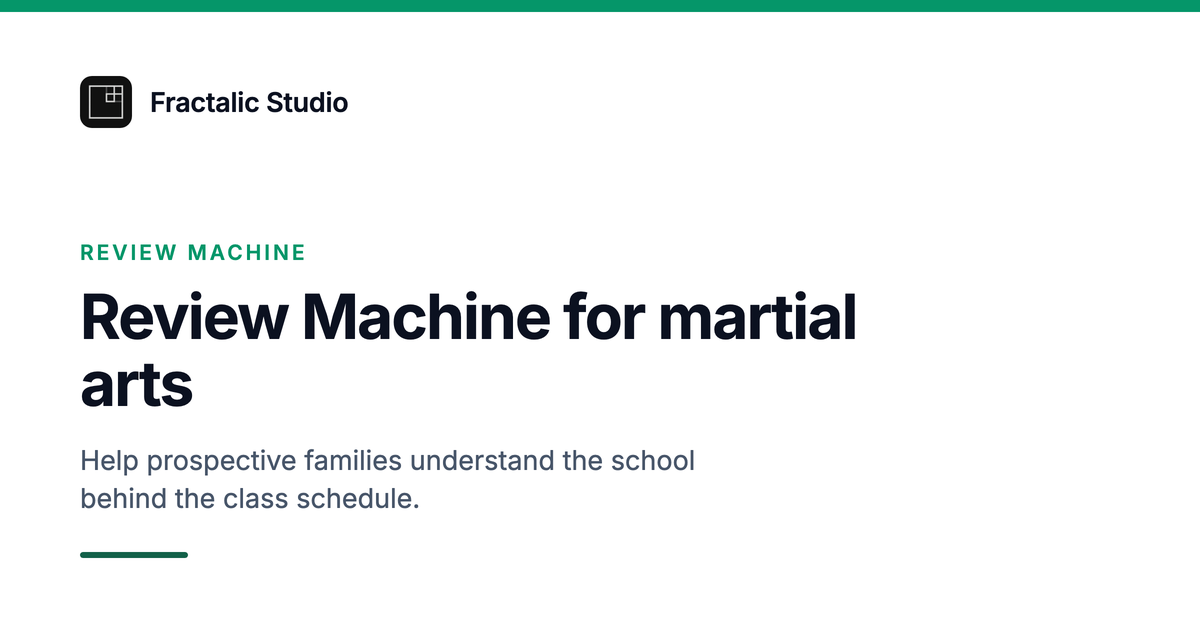 Review Machine for martial arts, a Fractalic Studio card with the line: Help prospective families understand the school behind the class schedule.