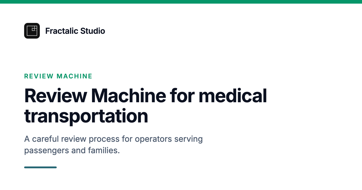 Review Machine for medical transportation, a Fractalic Studio card with the line: A careful review process for operators serving passengers and families.